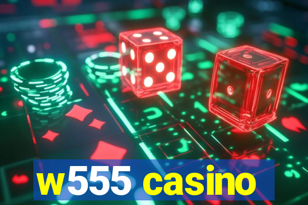 w555 casino